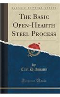 The Basic Open-Hearth Steel Process (Classic Reprint)