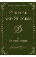 Purpose and Success (Classic Reprint): (English)