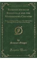 Reminiscences of Ridgeville and the Mississinewa Country: With an Additional History of the Old Settlers Meetings from the First to the Present (Classic Reprint)