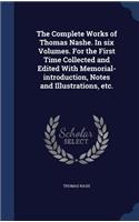 The Complete Works of Thomas Nashe. In six Volumes. For the First Time Collected and Edited With Memorial-introduction, Notes and Illustrations, etc.