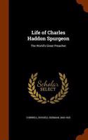 Life of Charles Haddon Spurgeon: The World's Great Preacher