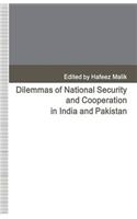Dilemmas of National Security and Cooperation in India and Pakistan
