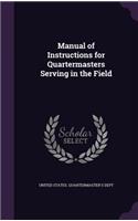 Manual of Instructions for Quartermasters Serving in the Field