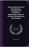 Ancient History of the Egyptians, Carthaginians, Assyrians, Babylonians, Medes & Persians, Macedonians and Grecians