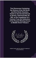 Two Discourses Containing the History of the Old North and New Brick Churches, United as the Second Church in Boston, Delivered May 20, 1821, at the Completion of a Century From the Dedication of the Present Meeting-house in Middle Street Volume 1