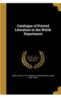 Catalogue of Printed Literature in the Welsh Department