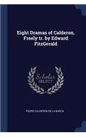 Eight Dramas of Calderon, Freely tr. by Edward FitzGerald