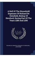A Roll Of The Household Expenses Of Richard De Swinfield, Bishop Of Hereford, During Part Of The Years 1289 And 1290