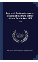 Report of the Quartermaster- General of the State of New Jersey, for the Year 1908
