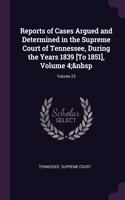Reports of Cases Argued and Determined in the Supreme Court of Tennessee, During the Years 1839 [To 1851], Volume 4; Volume 23