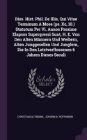 Diss. Hist. Phil. De Illis, Qui Vitae Terminum A Mose (ps. Xc, 10.) Statutum Per Vi. Annos Proxime Elapsos Supergressi Sunt, H. E. Von Den Alten Männern Und Weibern, Alten Junggesellen Und Jungfern, Die In Den Letztverflossenen 6 Jahren Dieses Secu