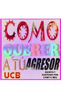 Como Querer A Tu Agresor