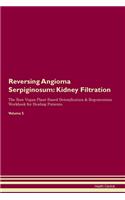 Reversing Angioma Serpiginosum: Kidney Filtration The Raw Vegan Plant-Based Detoxification & Regeneration Workbook for Healing Patients. Volume 5