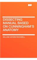 Dissecting Manual Based on Cunningham's Anatomy
