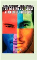 For Crying Out Loud!: A Look On The Lighter Side