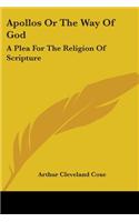 Apollos Or The Way Of God: A Plea For The Religion Of Scripture(English)