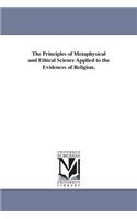 Principles of Metaphysical and Ethical Science Applied to the Evidences of Religion.
