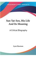 Sun Yat-Sen, His Life And Its Meaning