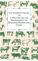 Farmer's Guide, or a Treatise on the Management of Breeding-Mares and Cows