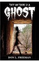 They Say There is a Ghost