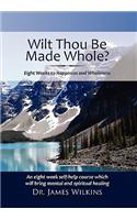 Will Thou Be Made Whole?: Eight Weeks to Happiness and Wholeness