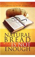 Natural Bread Is Not Enough: (English)