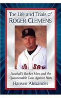 The Life and Trials of Roger Clemens