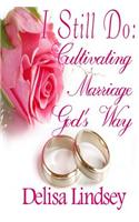 I Still Do: Cultivating Marriage God's Way