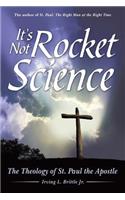 It's Not Rocket Science: The Theology of St. Paul the Apostle