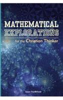 Mathematical Explorations for the Christian Thinker