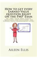 How to Get Every Earned Value Question Right on the Pmp(r) Exam: 50+ Pmp(r) Exam Prep Sample Questions and Solutions on Earned Value Management (Evm)