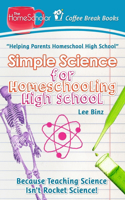 Simple Science for Homeschooling High School: Because Teaching Science isn't Rocket Science!(33 Coffee Break Books)
