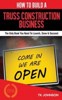 How to Build a Truss Construction Business (Special Edition)
