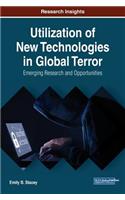 Utilization of New Technologies in Global Terror: Emerging Research and Opportunities