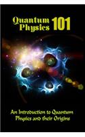 Quantum Physics 101: An Introduction To Quantum Physics And The Origins