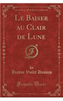 Le Baiser Au Clair de Lune (Classic Reprint)