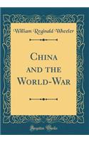 China and the World-War (Classic Reprint)