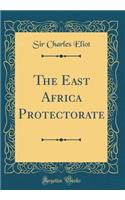 The East Africa Protectorate (Classic Reprint)