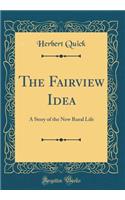 The Fairview Idea: A Story of the New Rural Life (Classic Reprint)