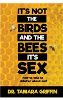 It's Not The Birds And The Bees, It's Sex!