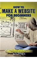 How to Make a Website for Beginners: Learn How to Make Your Own Website from Scratch with Wordpress!