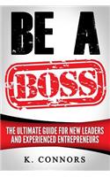 Be a Boss: A Straight Forward Guide to Managing Employees and Getting Things Done