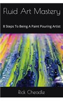 Fluid Art Mastery: 8 Steps To Being A Paint Pouring Artist