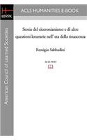 Storia del Ciceronianismo E Di Altre Questioni Letterarie Nell' Eta Della Rinascenza