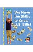 We Have the Skills to Know U.S. Bills!
