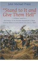 Stand to It and Give Them Hell: Gettysburg as the Soldiers Experienced It from Cemetery Ridge to Little Round Top, July 2, 1863