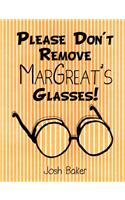 Please Don't Remove MarGreat's Glasses!