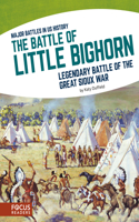 Battle of Little Bighorn: Legendary Battle of the Great Sioux War