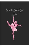 ballet sets you free: ballet, love dancing journal-motivational ballet notebook, perfect ballet lover gift