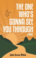 One Who's Gonna See You Through
